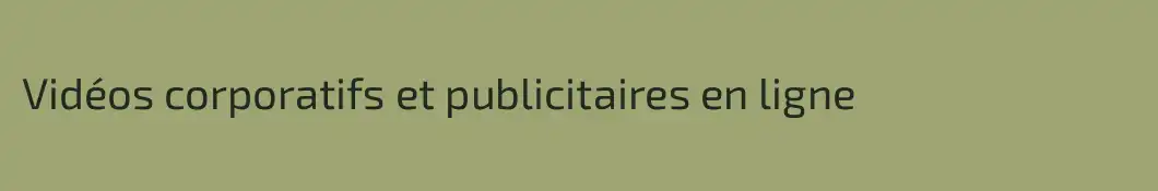 Vidéos corporatifs et publicitaires en ligne